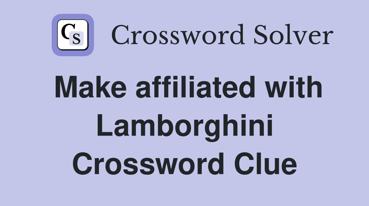 Make affiliated with Lamborghini Crossword Clue
