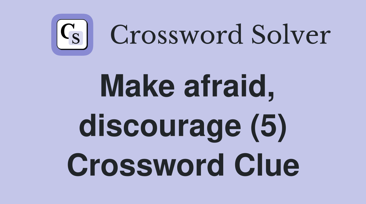 Make afraid, discourage (5) Crossword Clue