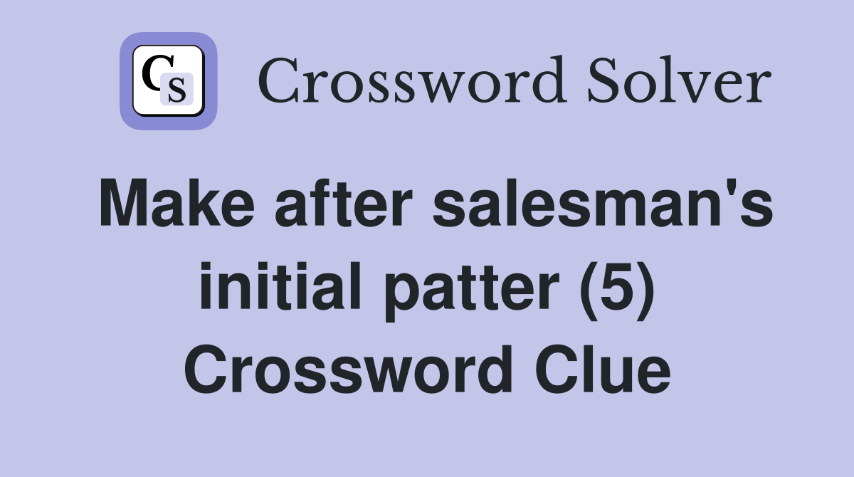 Make after salesman's initial patter (5) Crossword Clue