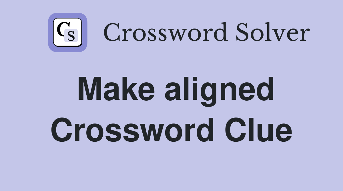 Make aligned Crossword Clue