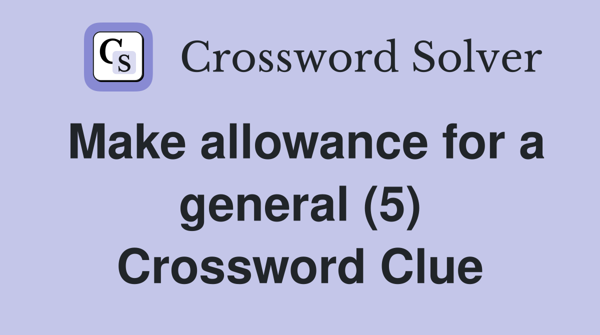 Make allowance for a general (5) Crossword Clue