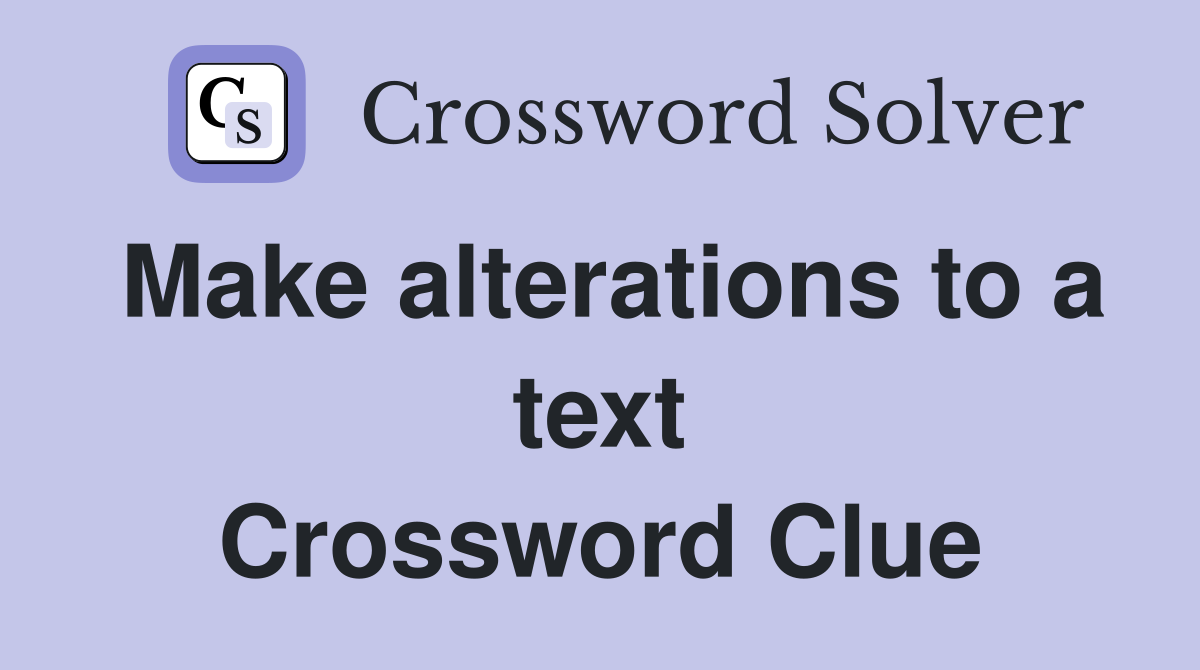 Make alterations to a text Crossword Clue