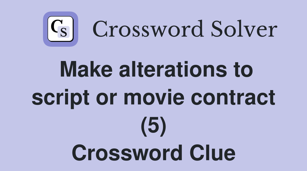 Make alterations to script or movie contract (5) Crossword Clue