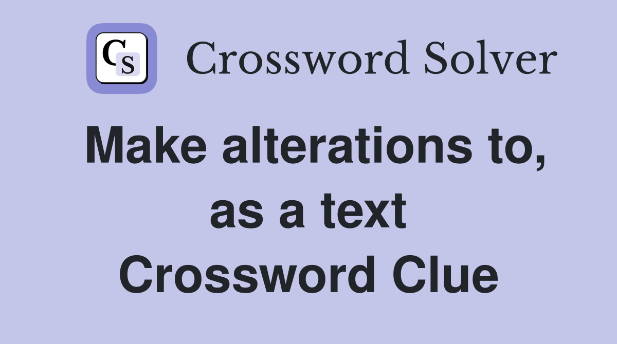 Make alterations to, as a text Crossword Clue
