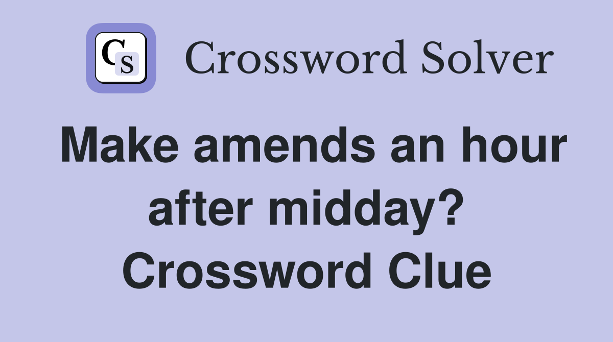 Make amends an hour after midday? Crossword Clue
