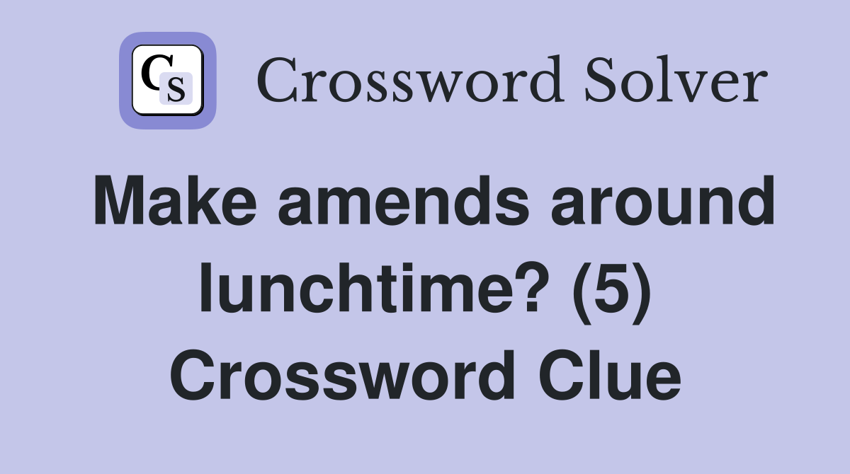 Make amends around lunchtime? (5) Crossword Clue
