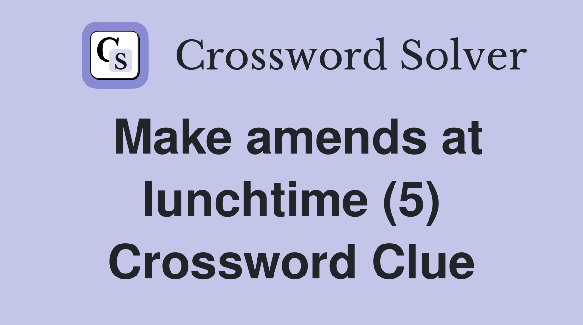 Make amends at lunchtime (5) Crossword Clue