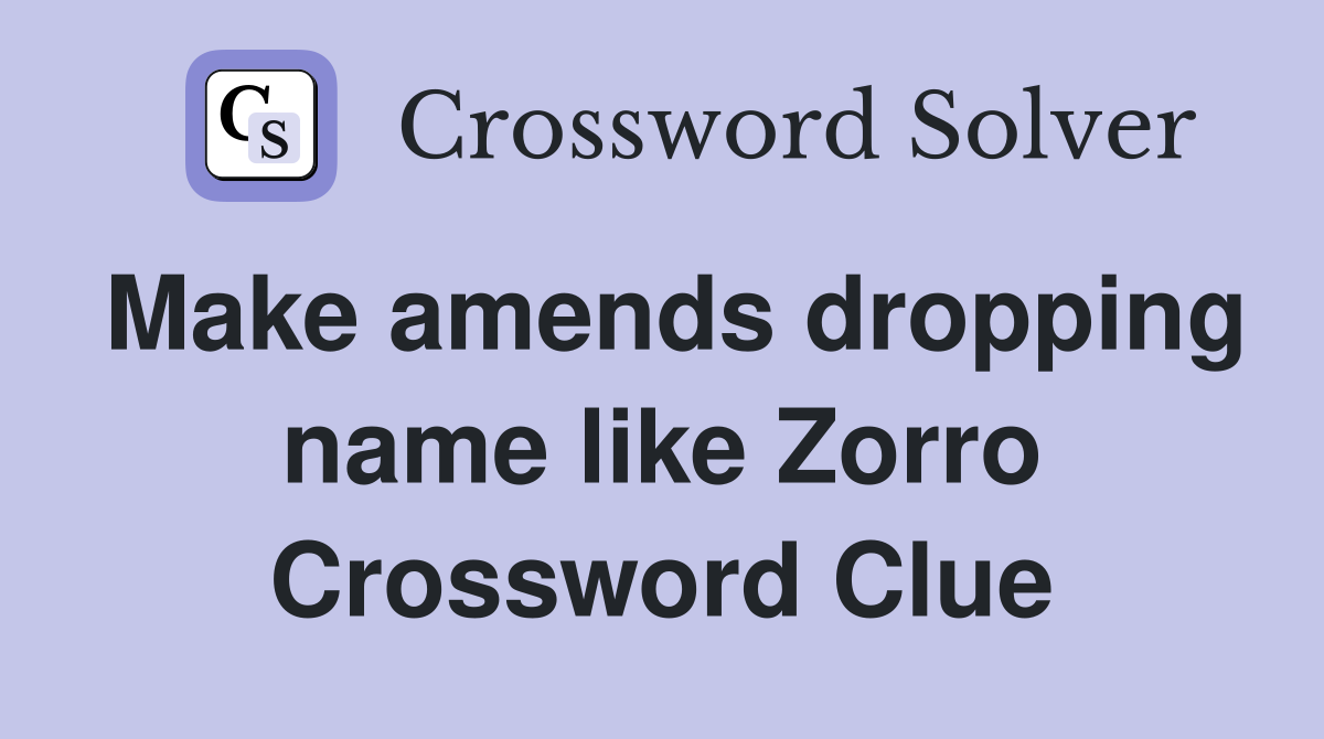 Make amends dropping name like Zorro Crossword Clue
