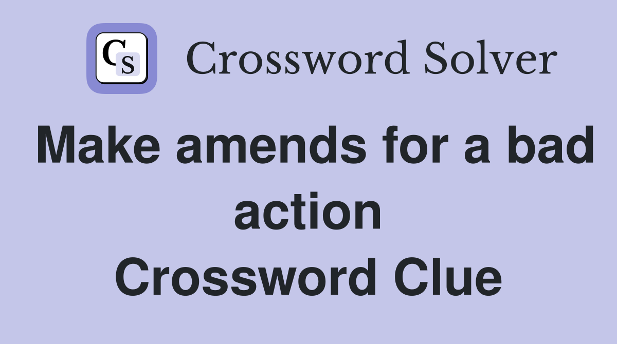 Make amends for a bad action Crossword Clue