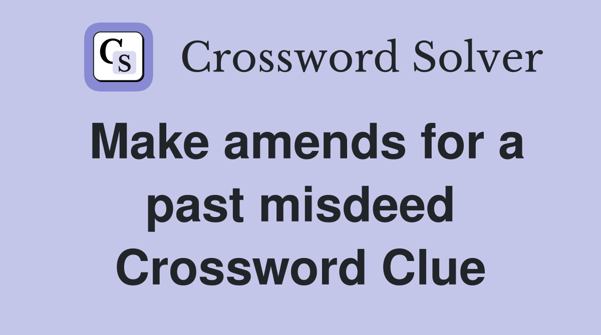 Make amends for a past misdeed Crossword Clue