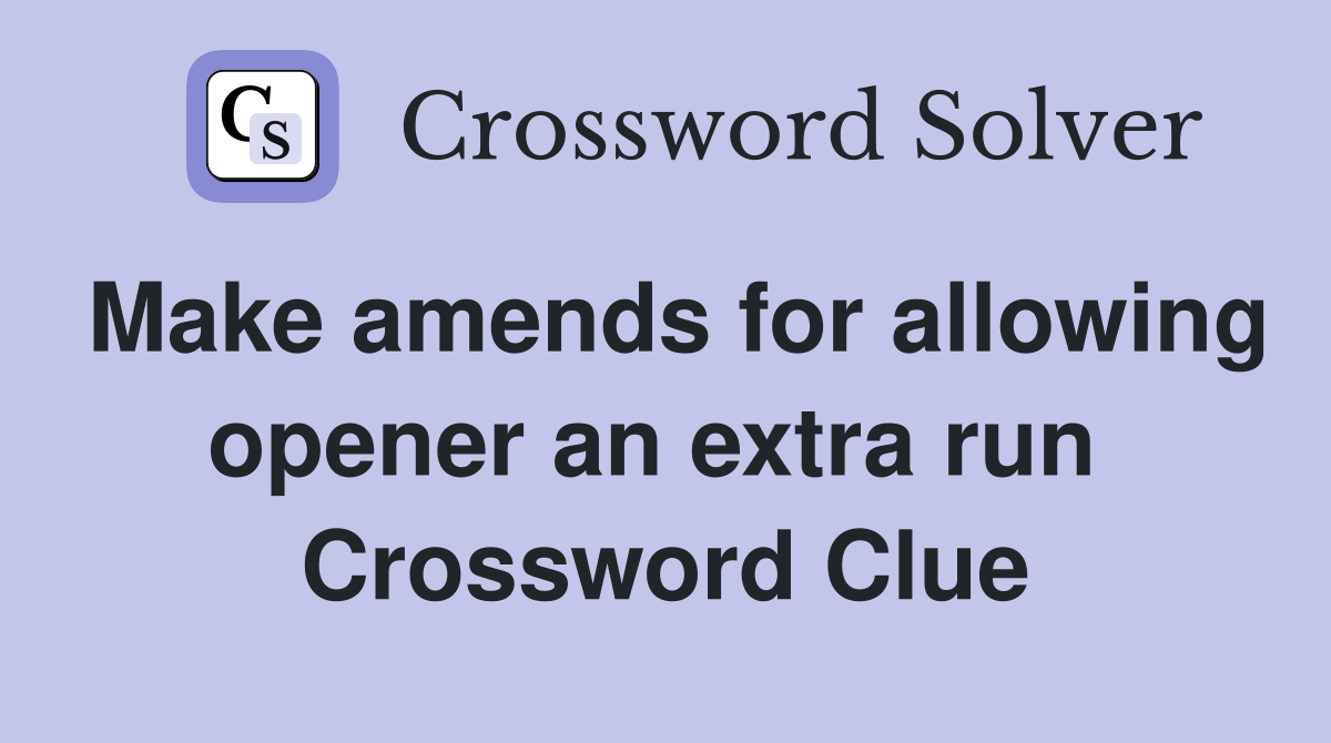 Make amends for allowing opener an extra run  Crossword Clue