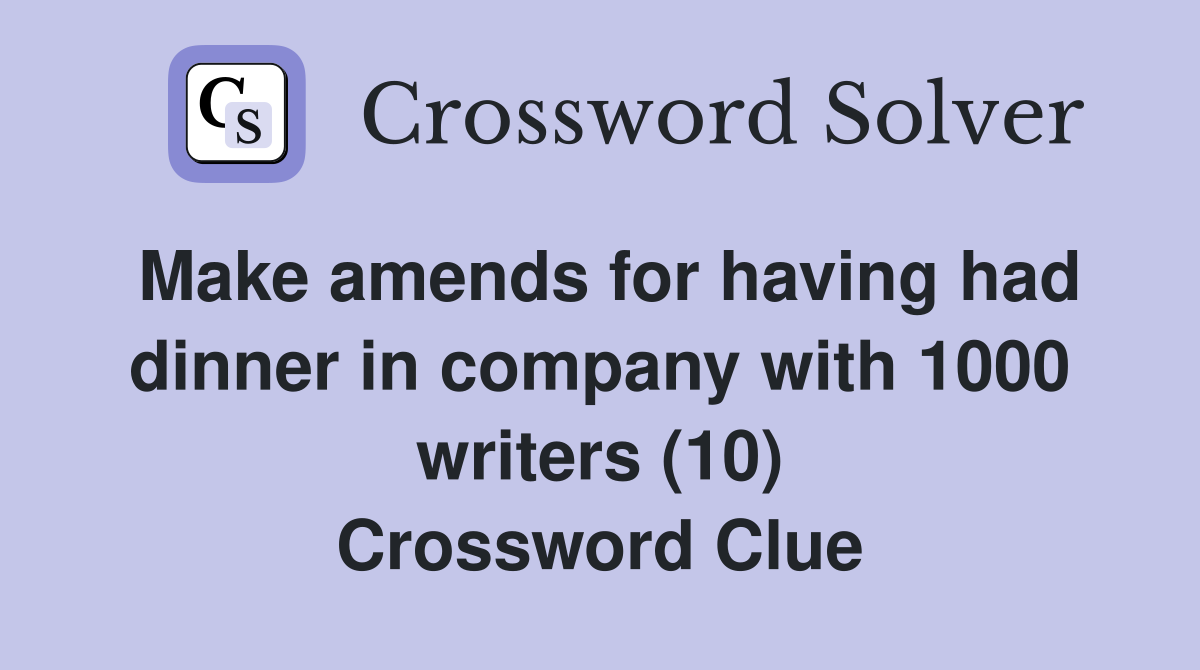 Make amends for having had dinner in company with 1000 writers (10) Crossword Clue