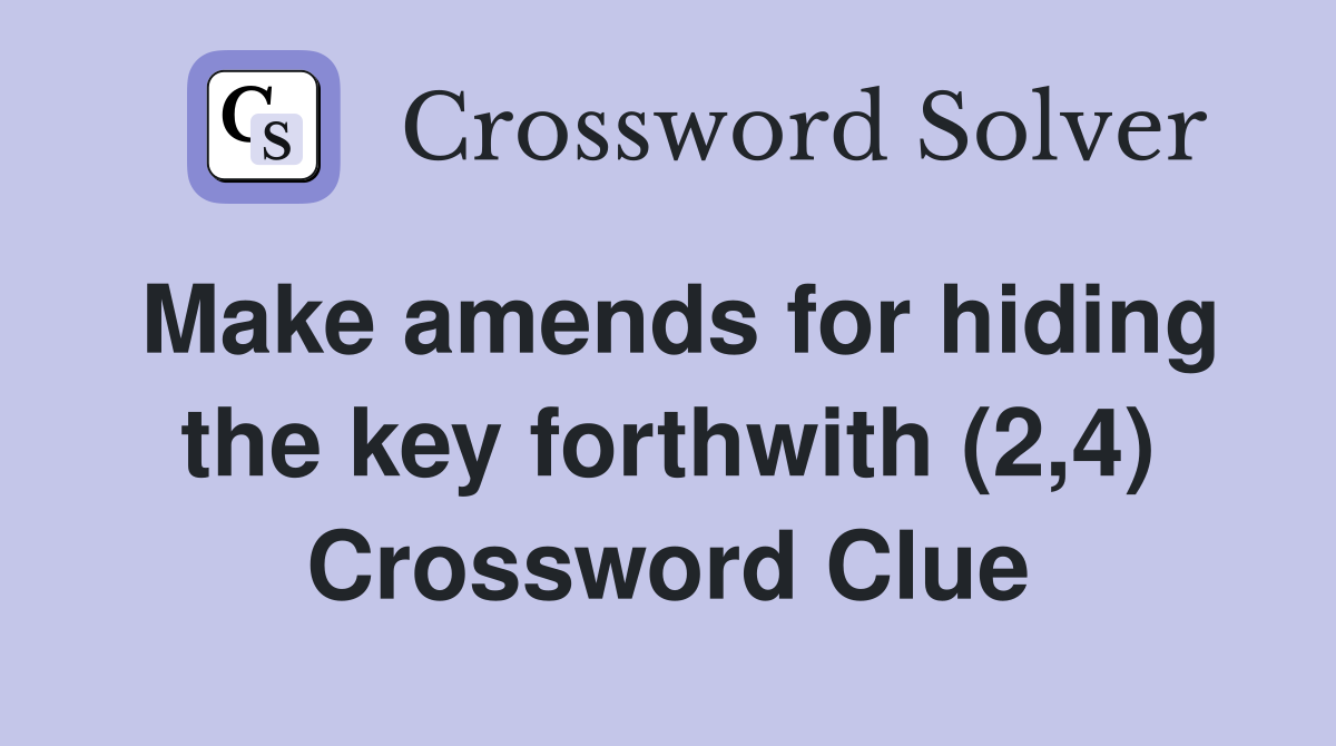 Make amends for hiding the key forthwith (2,4) Crossword Clue