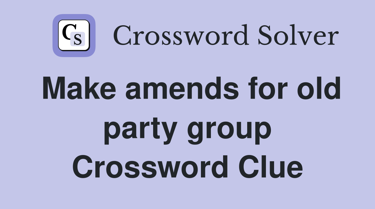 Make amends for old party group Crossword Clue