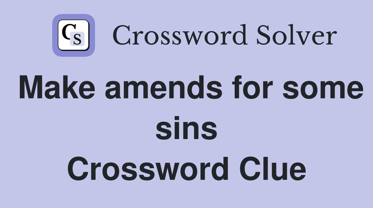 Make amends for some sins Crossword Clue