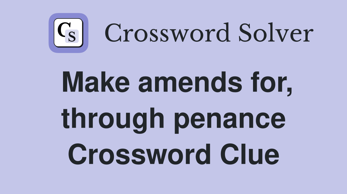 Make amends for, through penance Crossword Clue