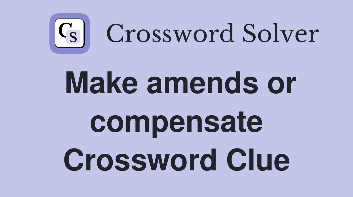 Make amends or compensate Crossword Clue
