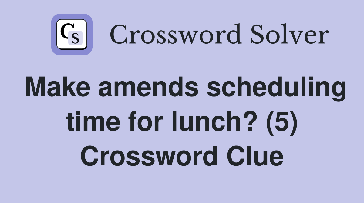 Make amends scheduling time for lunch? (5) Crossword Clue