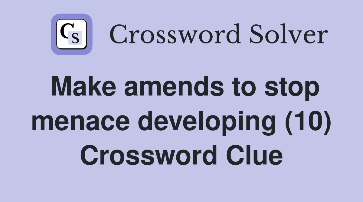 Make amends to stop menace developing (10) Crossword Clue