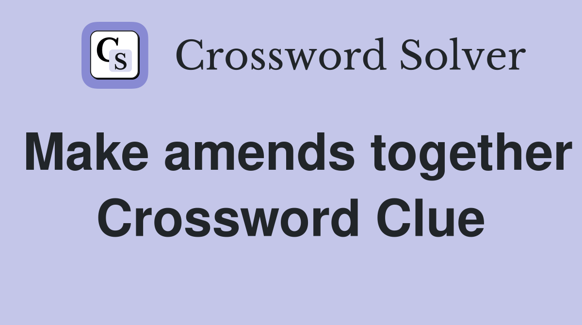 Make amends together Crossword Clue