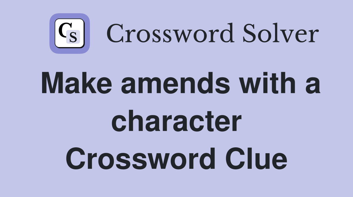 Make amends with a character Crossword Clue