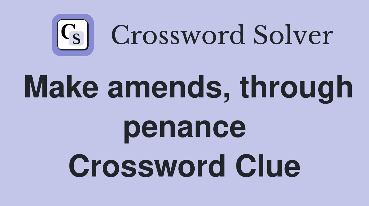 Make amends, through penance Crossword Clue