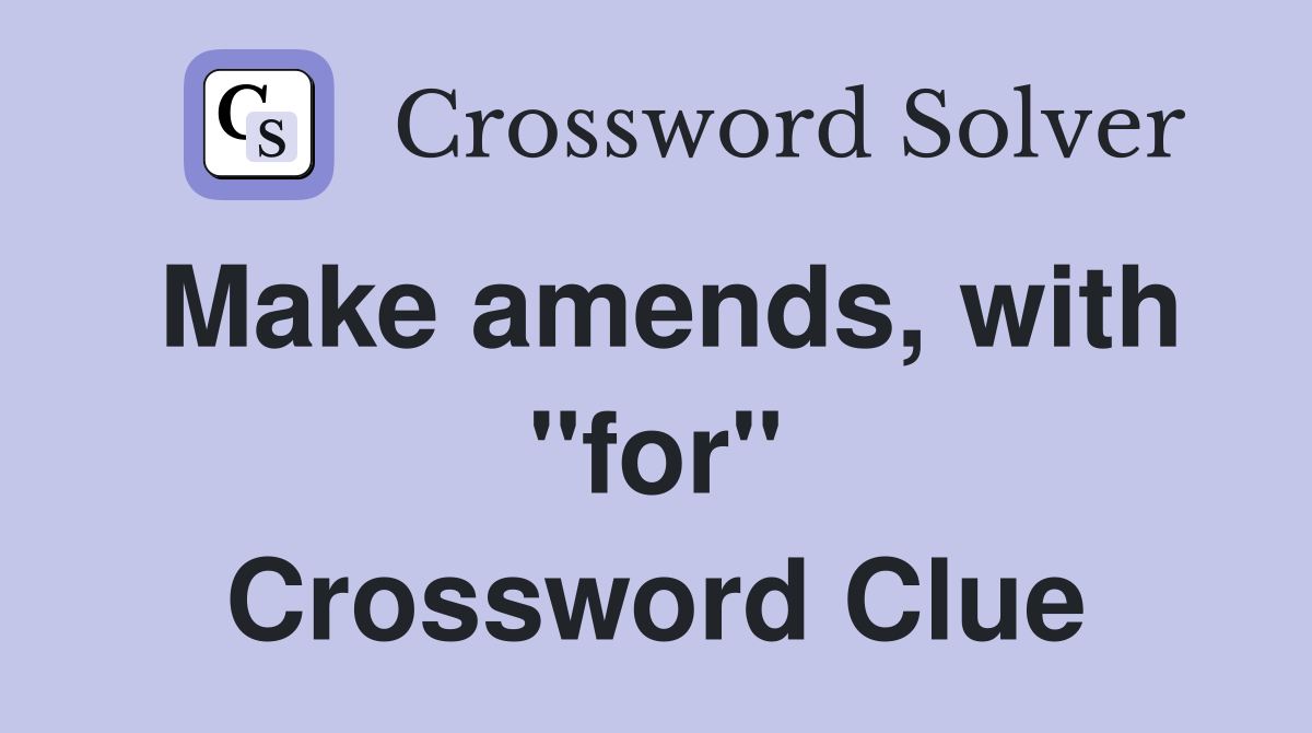 Make amends, with "for" Crossword Clue