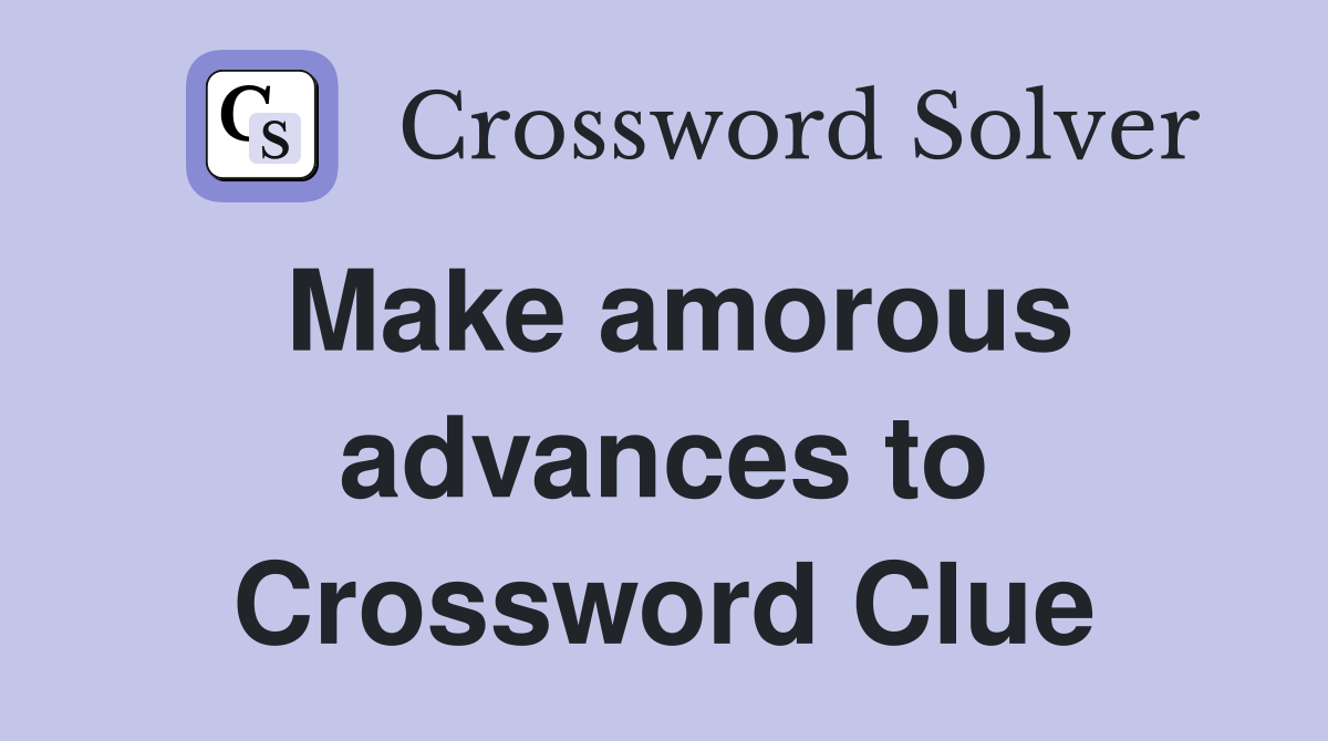 Make amorous advances to Crossword Clue