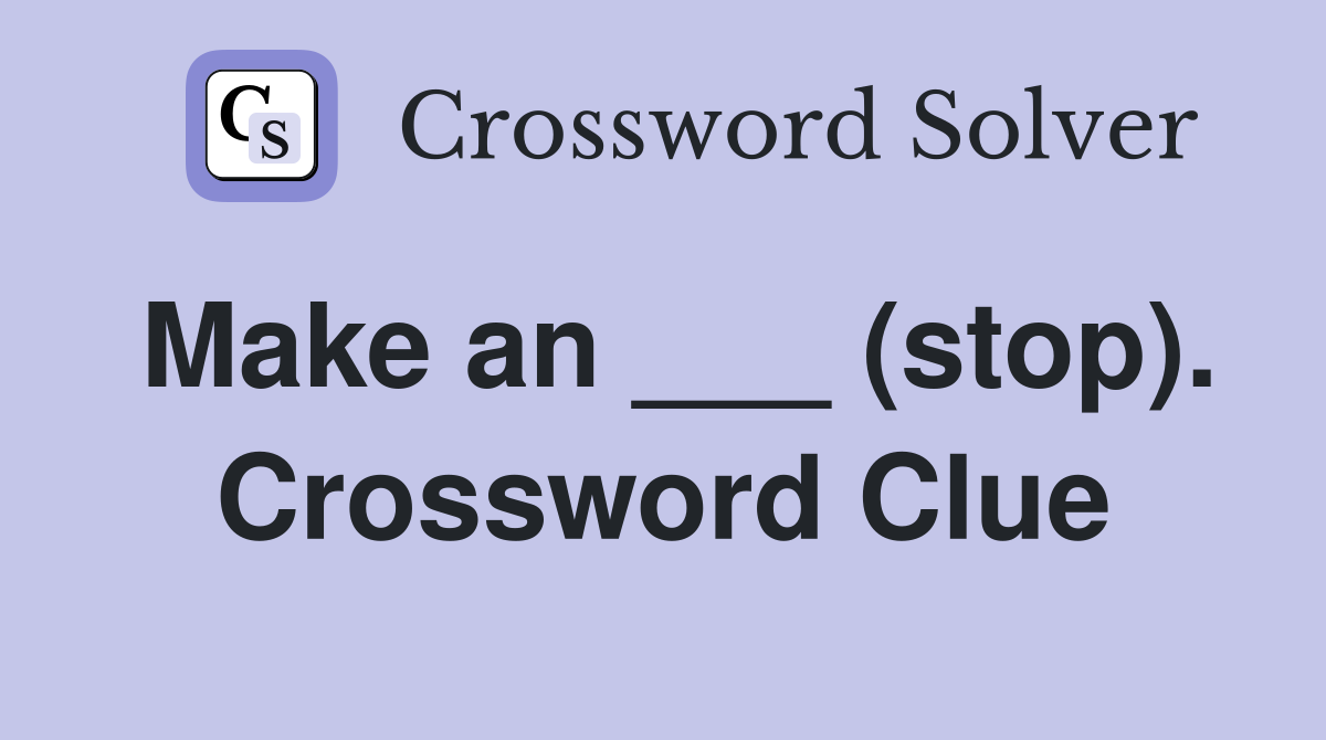 Make an ___ (stop). Crossword Clue