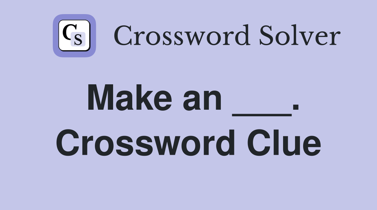 Make an ___. Crossword Clue