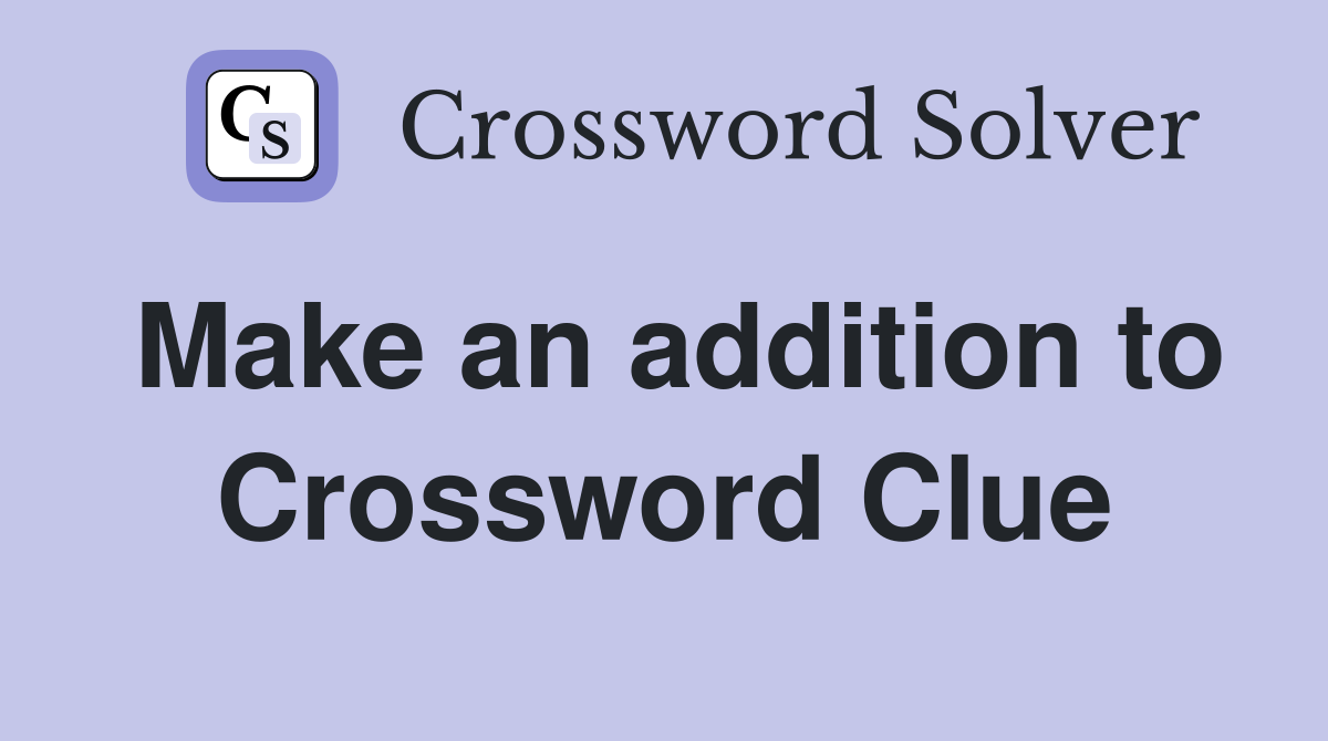 Make an addition to Crossword Clue