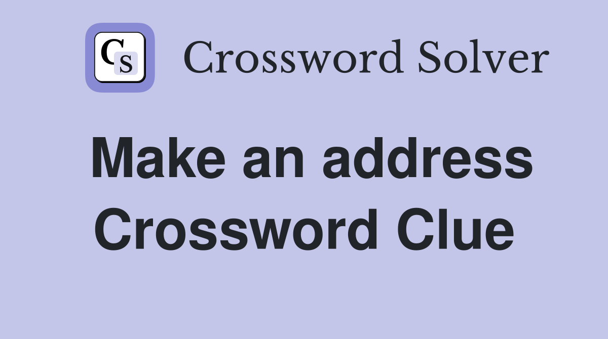Make an address Crossword Clue