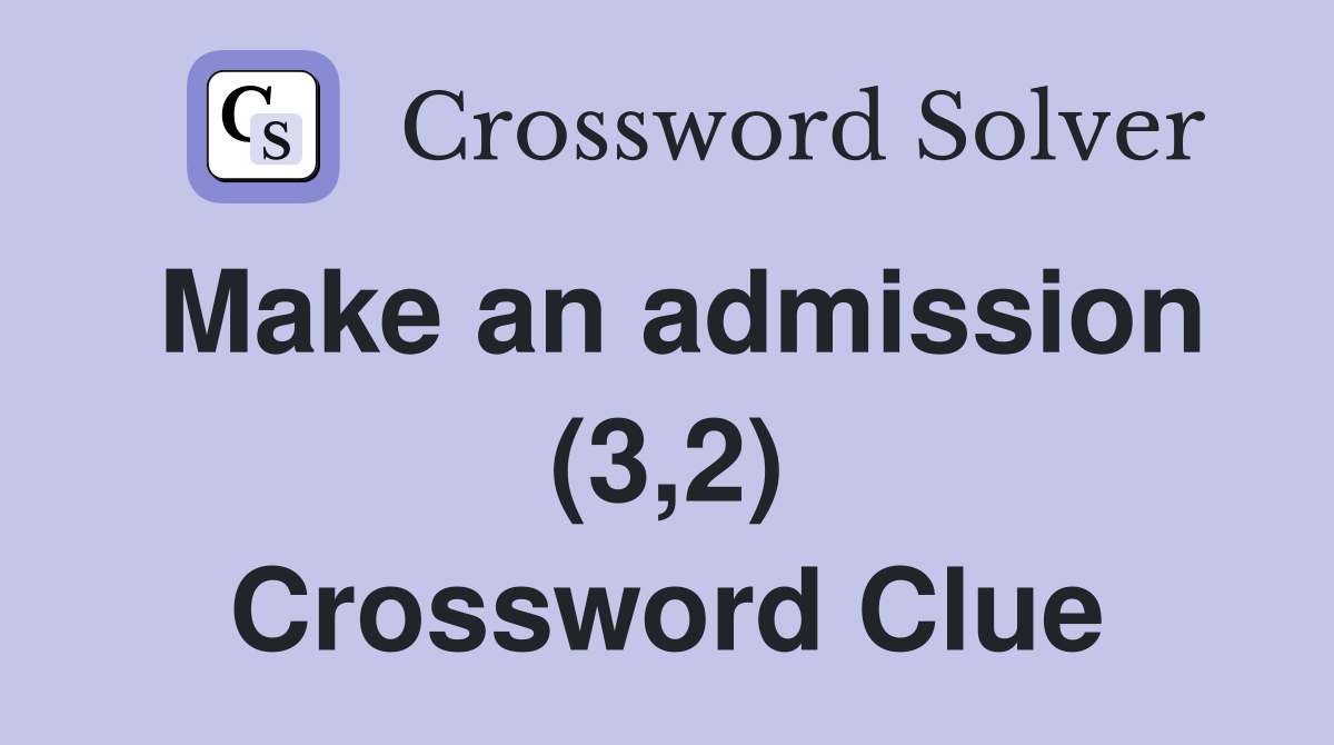 Make an admission (3,2) Crossword Clue