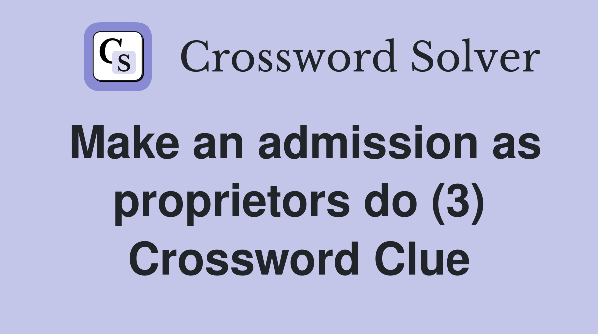 Make an admission as proprietors do (3) Crossword Clue