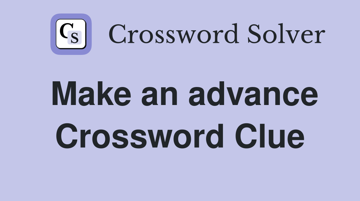 Make an advance Crossword Clue
