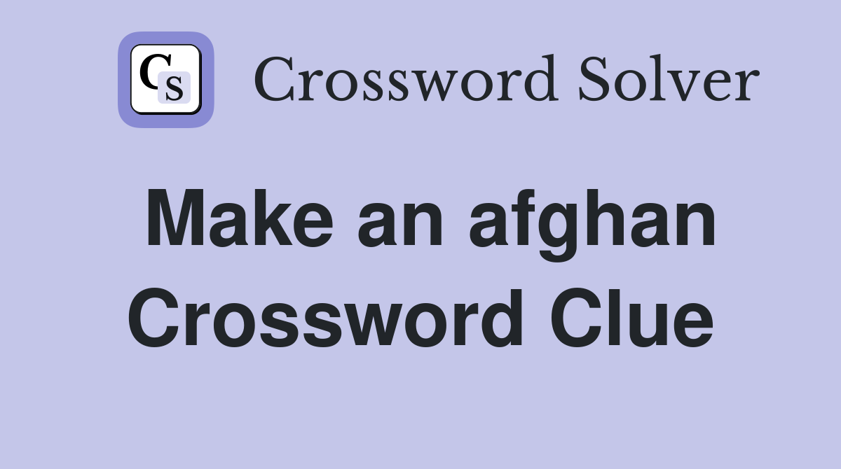 Make an afghan Crossword Clue