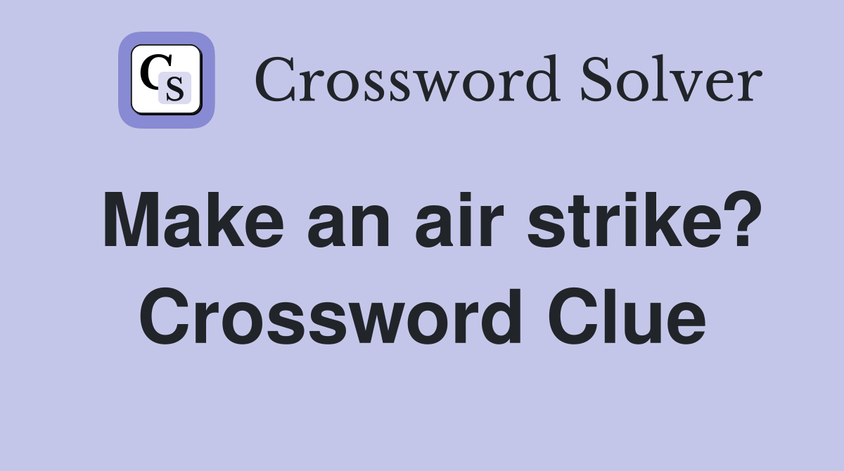 Make an air strike? Crossword Clue