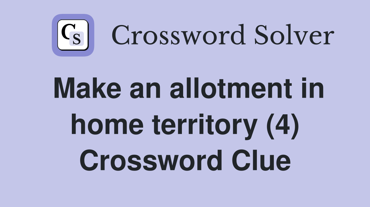 Make an allotment in home territory (4) Crossword Clue
