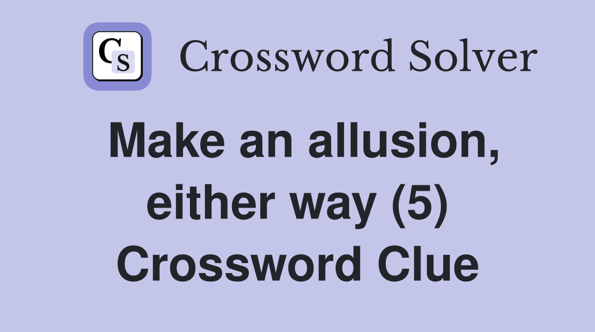 Make an allusion, either way (5) Crossword Clue