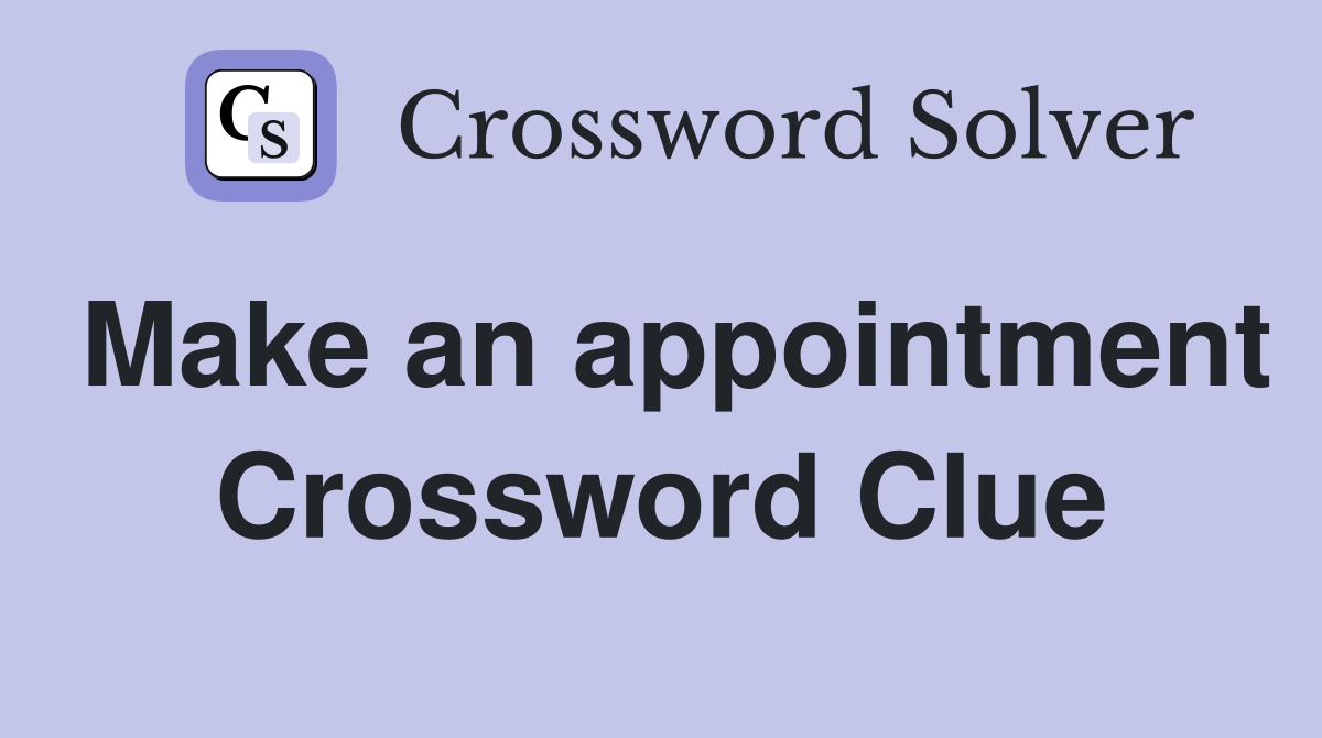 Make an appointment Crossword Clue