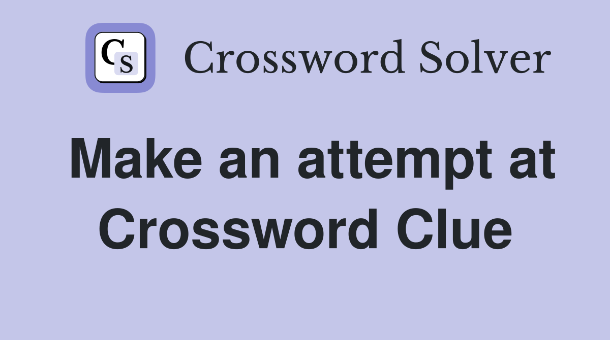Make an attempt at Crossword Clue