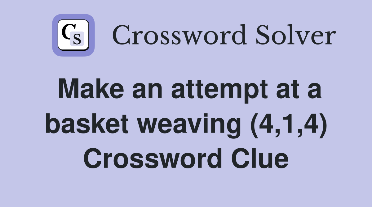 Make an attempt at a basket weaving (4,1,4) Crossword Clue