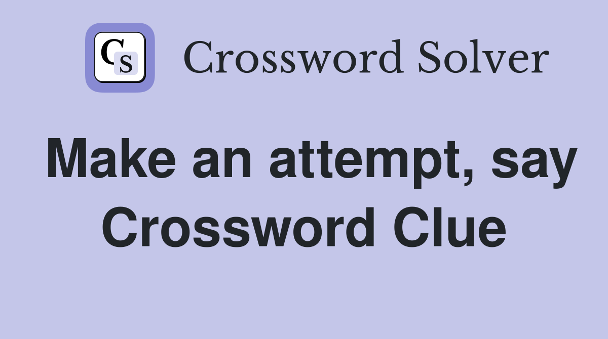 Make an attempt, say Crossword Clue