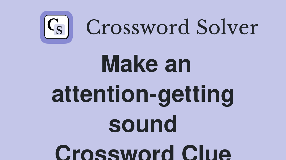 Make an attention-getting sound Crossword Clue