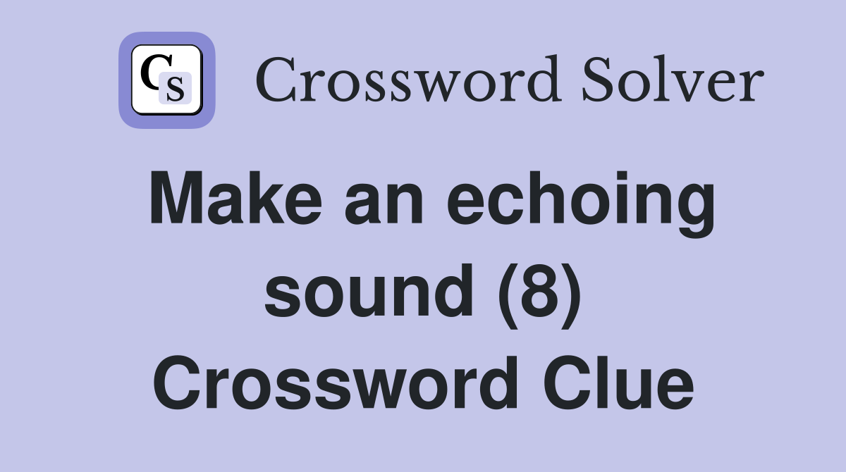 Make an echoing sound (8) Crossword Clue