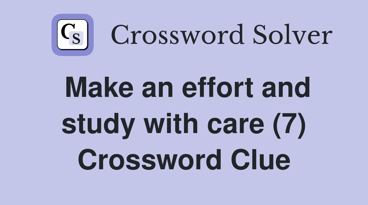 Make an effort and study with care (7) Crossword Clue