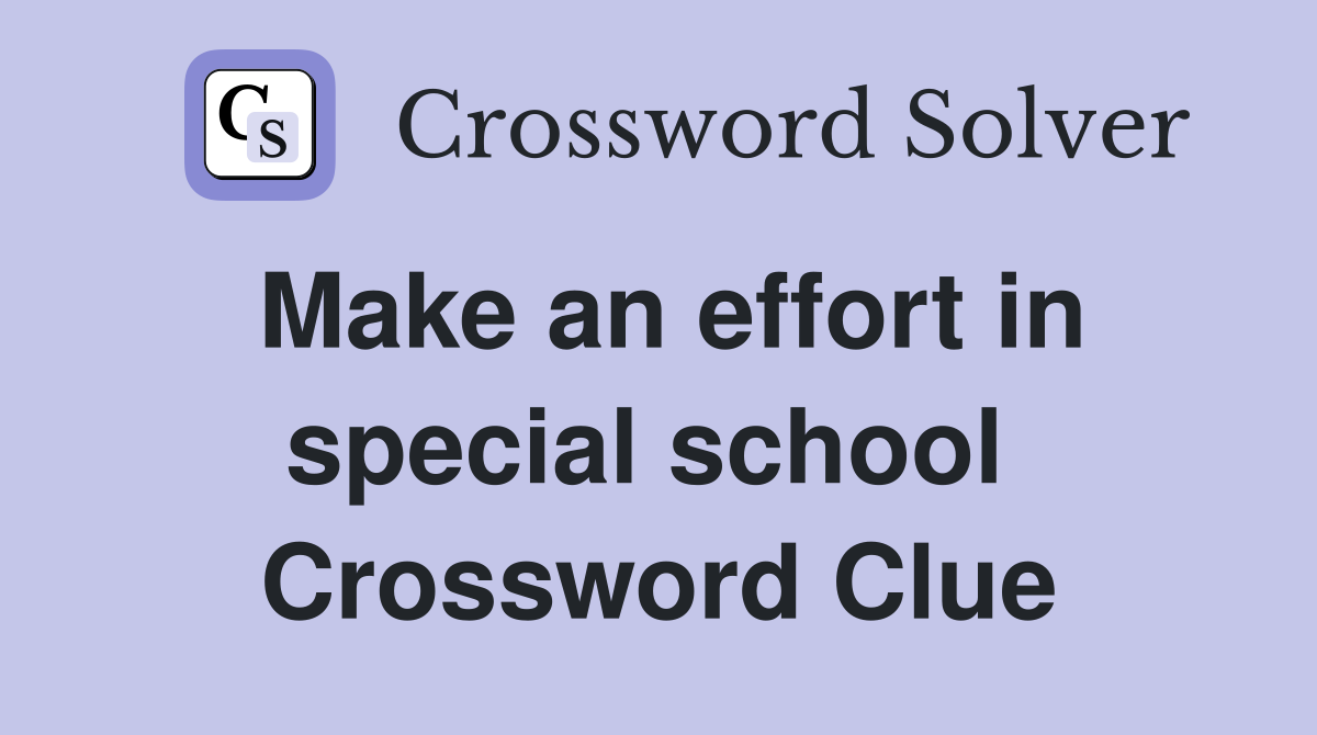 Make an effort in special school  Crossword Clue