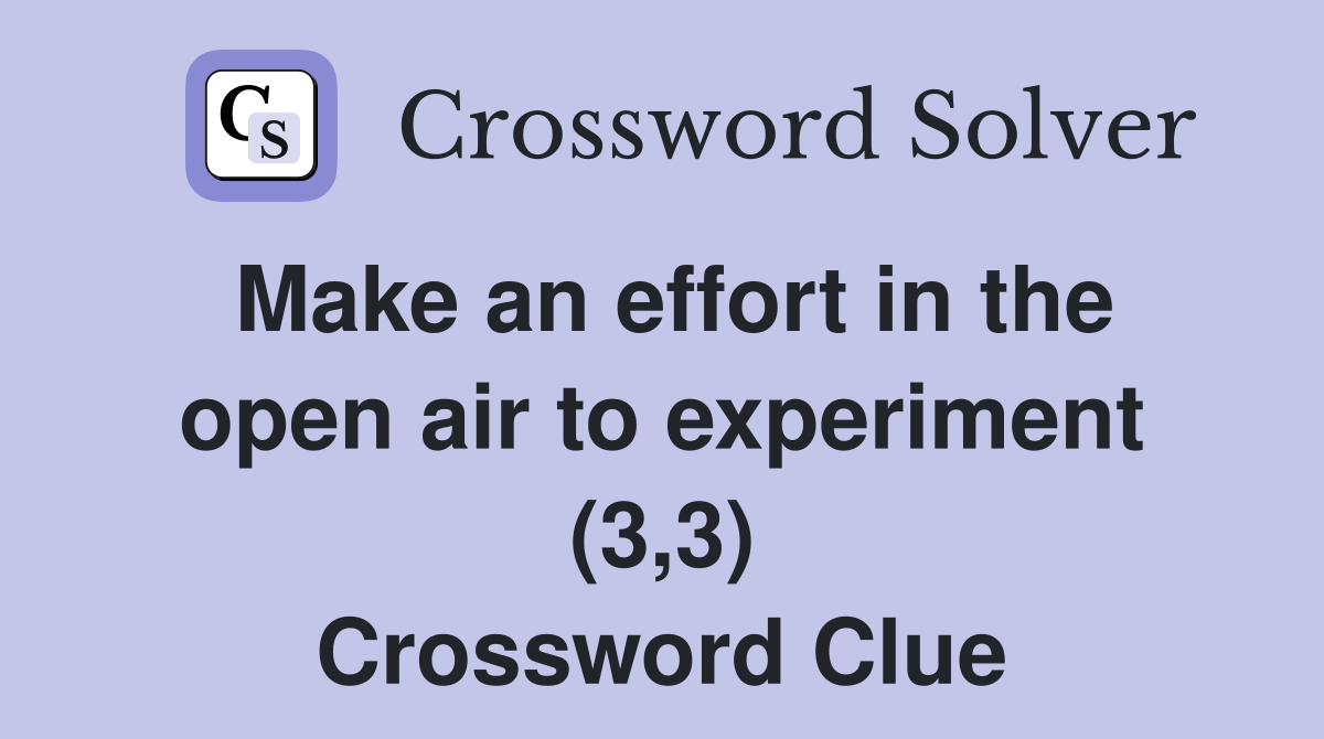 Make an effort in the open air to experiment (3,3) Crossword Clue