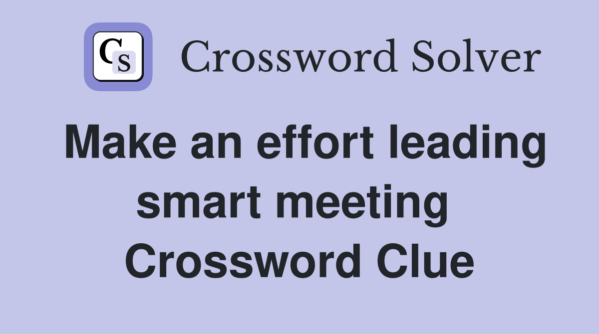 Make an effort leading smart meeting  Crossword Clue