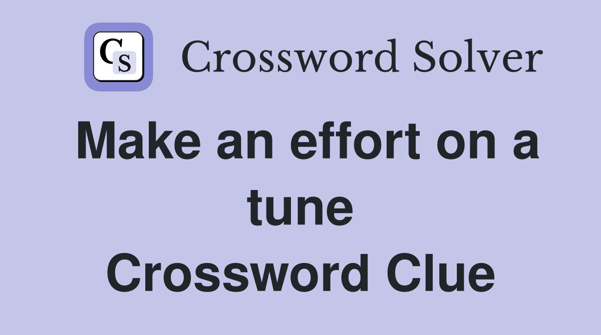 Make an effort on a tune Crossword Clue